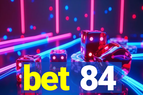 bet 84